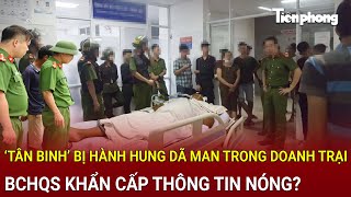 Bản tin chiều 20/2: NÓNG: Khẩn cấp bác thông tin ‘tân binh’ bị hành hung dã man trong doanh trại