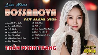 Say Một Đời Vì Em, Mưa Lệ...LK Bossanova - Thân Minh Trang (Giọng ca Độc Lạ) | Top Trend tiktok