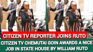 ASANTE SANA RUTO ~ CITIZEN TV CHEMUTAI GOIN AWARDED A NICE JOB IN STATE HOUSE BY PRESIDENT RUTO