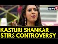 Tamil Nadu News | Actor Kasturi Shankar Stokes Controversy After Comments Against Telegu Community