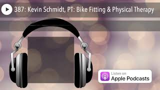 387: Kevin Schmidt, PT: Bike Fitting & Physical Therapy