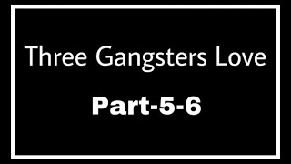 Three_Gangsters_Love | Part-5.6 | Romantic golpo 2021