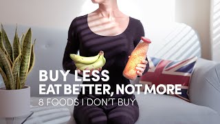 8 Foods I Don't Buy and What I Eat Instead | Minimalist Shopping Buy Less Eat Better | Diet Hacks