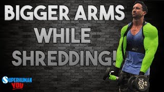 3 Ways to Get BIGGER ARMS While Losing Body Fat!