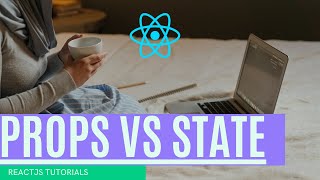 ReactJS Basics: Props vs State