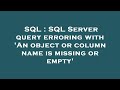 SQL : SQL Server query erroring with 'An object or column name is missing or empty'