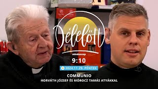 Communio Délelőtt – Horváth József nyugalmazott plébános és Mórocz Tamás plébános - 2024.11.08.