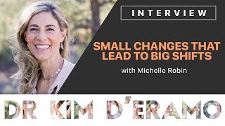 Small Changes that Lead to Big Shifts with Michelle Robin