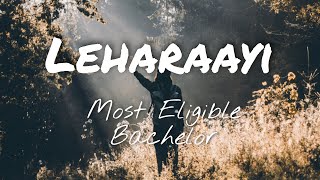#Leharaayi (Lyrics) - MostEligibleBachelor Songs