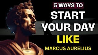 Marcus Aurelius - 5 Ways To Start Your Day | Stoicism Morning Routine