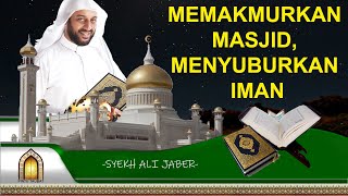 MEMAKMURKAN MASJID, MENYUBURKAN IMAN - SYEKH ALI JABER