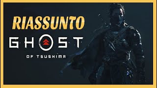 RIASSUNTO - GHOST OF TSUSHIMA