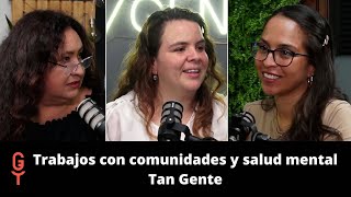 Trabajos con comunidades y salud mental - Tan Gente