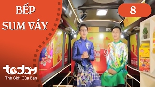 Bếp sum vầy - Tập 8 (Số đặc biệt) | TodayTV