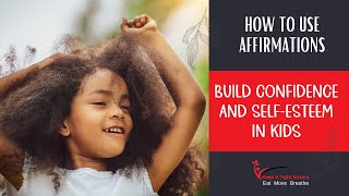 How to Use Affirmations: Build Confidence and Self-Esteem in Kids