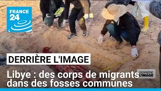 Libye : des fosses communes contenant des corps de migrants découvertes • FRANCE 24