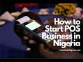 How to start the POS business and make N100,000monthly in Nigeria2