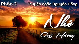 Quê Hương Ta Một Thời Như Thế - Truyện Ngắn Nguyên Hồng - Phần 2| Chiến Hữu Audio