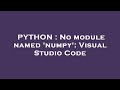 PYTHON : No module named 'numpy': Visual Studio Code