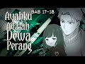 Ayahku Adalah Dewa Perang ~ Bab 17-18