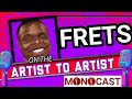 Frets On The Artist To Artist MonoCast(ep51) With Mono Mukundu
