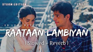 Raataan Lambiyan - Lofi (Slowed + Reverb) | Jubin Nautiyal, Asees Kaur | Storm Edition | SR Lofi
