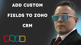 How To Add Custom Fields To Zoho CRM { 2025 edition }