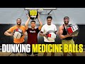 Dunk a 20 pound medicine ball