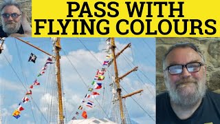 🔵 Pass with Flying Colours Meaning - Pass With Flying Colours Definition - Metaphors Flying Colours