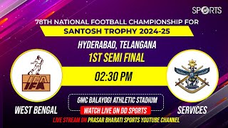 LIVE - 1st SEMI FINAL; West Bengal vs Services, Santosh Trophy 2024 | Doordarshan Sports