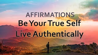 Be Yourself Affirmations | Live Authentically | True Self Inspiration | Authenticity Affirmations