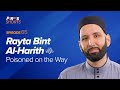 Rayta Bint Al-Harith (ra): Poisoned on the Way | The Firsts | Dr. Omar Suleiman