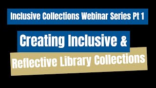 Creating Inclusive and Reflective Library Collections - Session 1
