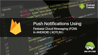 How to send PUSH NOTIFICATIONS USING FIREBASE Cloud Messaging IN ANDROID STUDIO USING KOTLIN