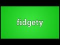 Fidgety Meaning