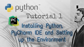 Python Tutorial 1- Installing Python, PyCharm IDE and Setting up the Environment