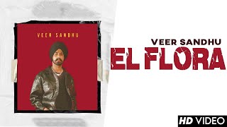 El Flora Official Video Veer Sandhu Latest Punjabi Songs New Punjabi Songs 2023