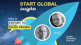 What you need to know to sell to Saudi Arabia. Expert's insights. S3 E3