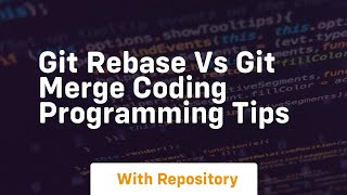 Git rebase vs git merge coding programming tips