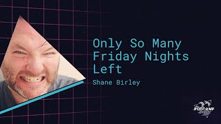 Only So Many Friday Nights Left - Shane Birley