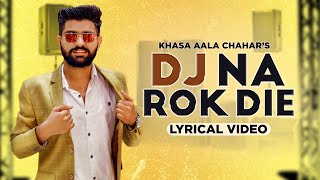 KHASA AALA CHAHAR | DJ NA ROK DIE (Lyrical Video) | Haryanvi Song 2020 | Speed Records