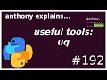 useful tools: uq (beginner - intermediate) anthony explains #192