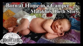 HOMEBIRTH IN A CAMPER. Malakhi's Birth Story. Having a Homebirth on our Homestead