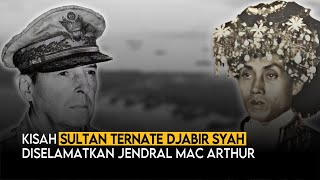 Sultan Ternate Diselamatkan Jendral MacArthur | Iskandar Muhammad Djabir Sjah