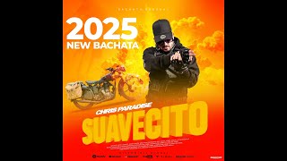 Chris Paradise - SUAVECITO (Audio) #bachatasensual2025