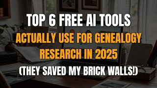 Top 6 FREE AI Tools I Actually Use for Genealogy Research in 2025 (They Saved My Brick Walls!)