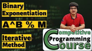 Binary Exponentiation : Iterative Method | CP Course | EP 54.2