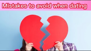 10 mistakes to avoid when dating and 8 secrets to success when Dating
