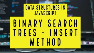 Data structures in Javascript - Trees - part 4 - Binary Search Trees (Insert method)