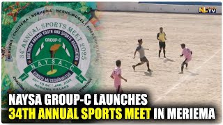 NAYSA GROUP-C KICKS OFF 34TH ANNUAL SPORTS MEET IN MERIEMA VILLAGE